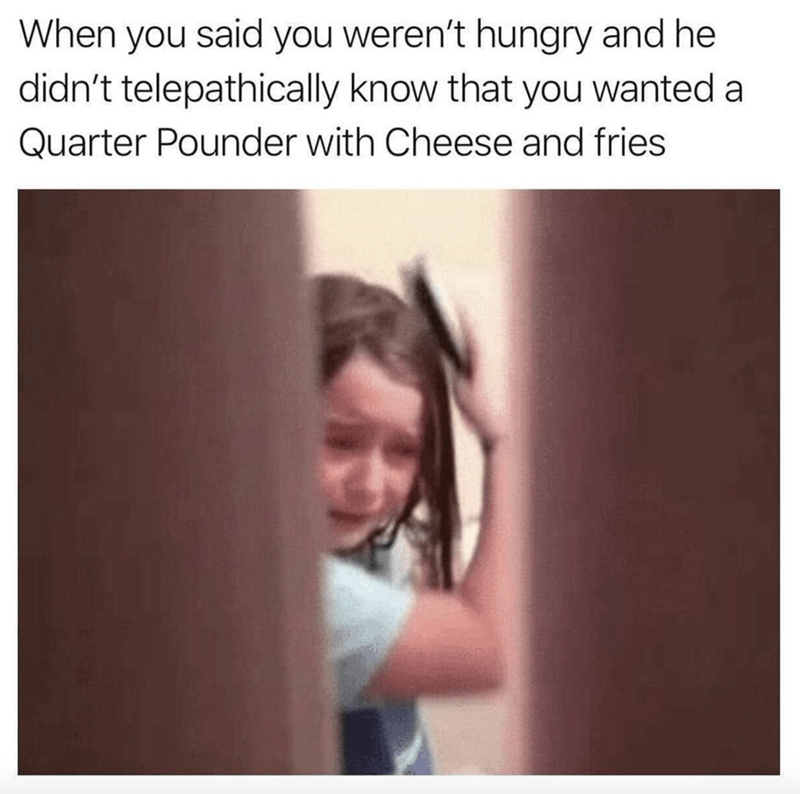 sarcastic relationship memes - quarter pounder when i said i didn't want anything