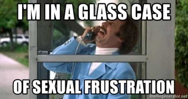 dry spell meme - glass case of sexual frustration ron burgundy