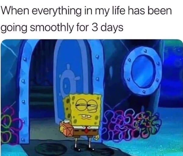 spongebob memes - things going smoothly