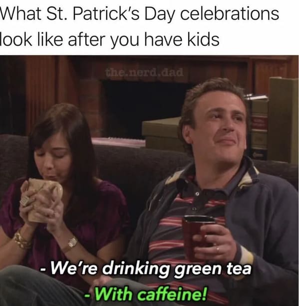 st. patrick's day memes - how i met your mother - green tea