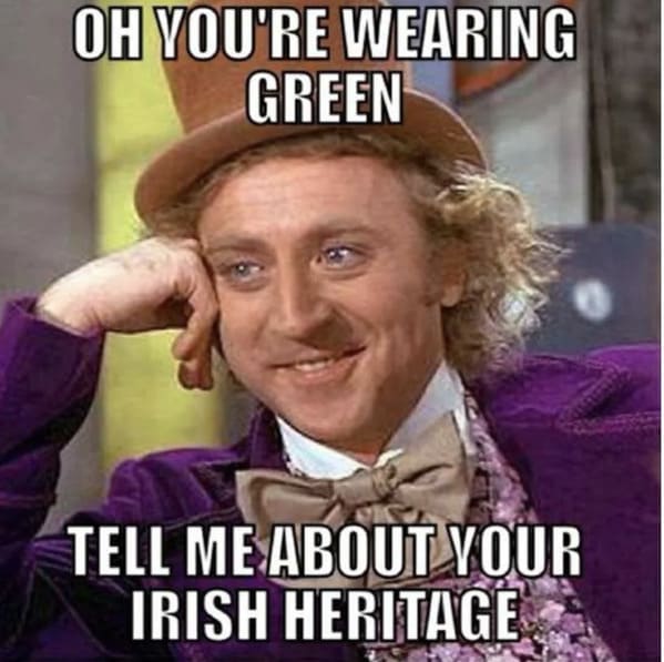 st. patrick's day memes - willy wonka - tell me about your irish heritage