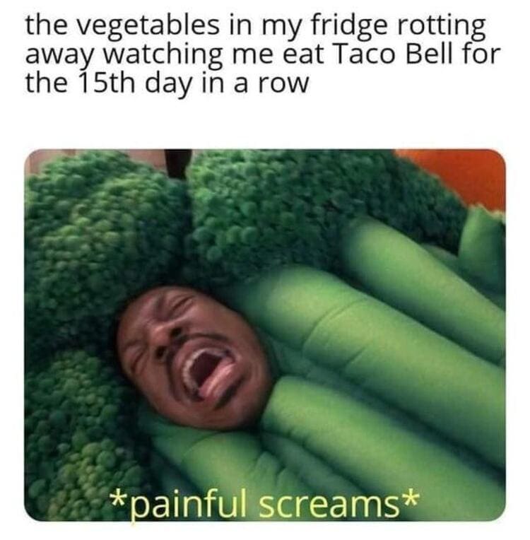 taco bell meme - vegitables screaming