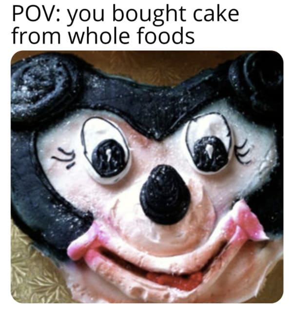 whole foods memes - pov you bought cake from whole foodss