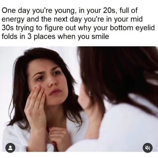 funny 30s meme - one day you're young...