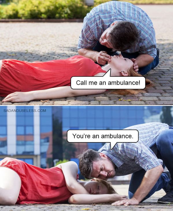 dark humor memes - call me an ambulance you're an ambulance