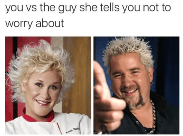 food network meme - you vs the guy she tells you not to worry about