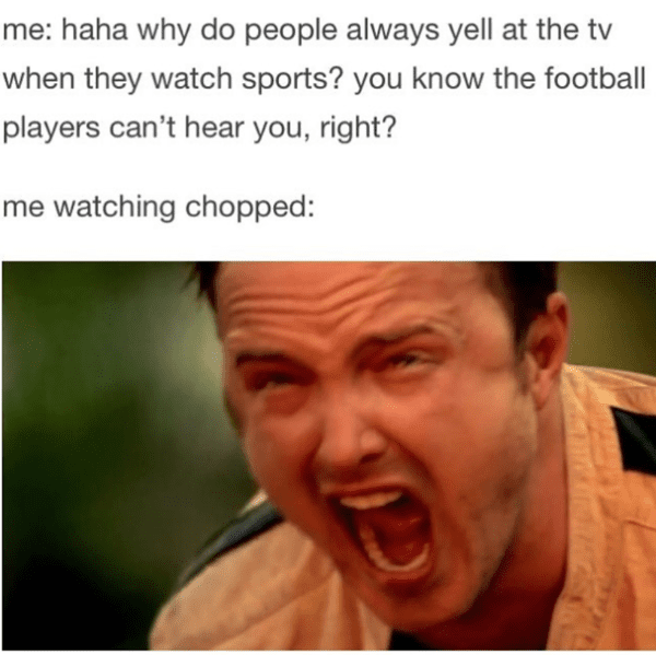 food network meme - yelling during sports vs yelling during chopped