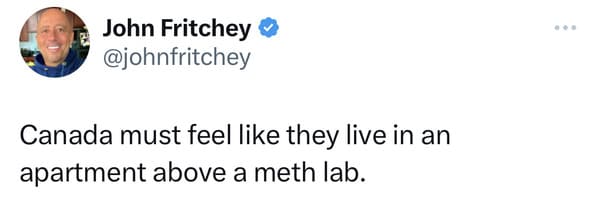 funny canadian tweets - Canada must feel like they live in an apartment above a meth lab