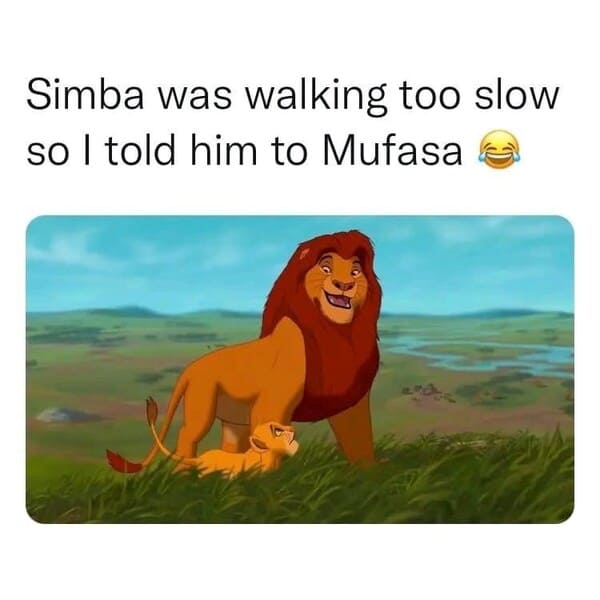 disney meme - simba was walking too slow so i told him to mufasa
