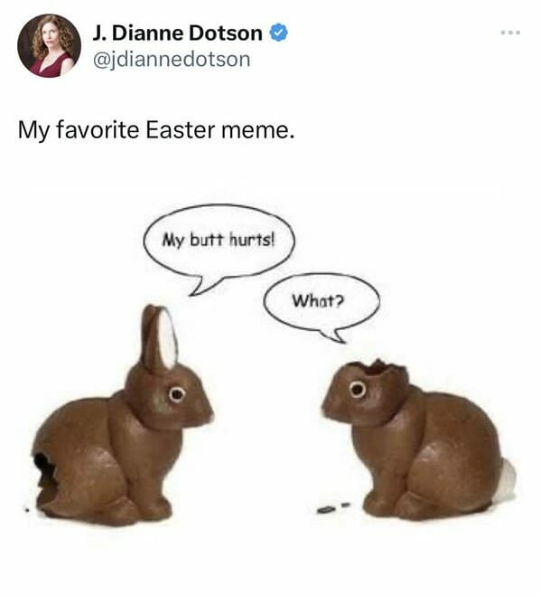 easter memes - my butt hurts what - chocolate bunny no butt no ears