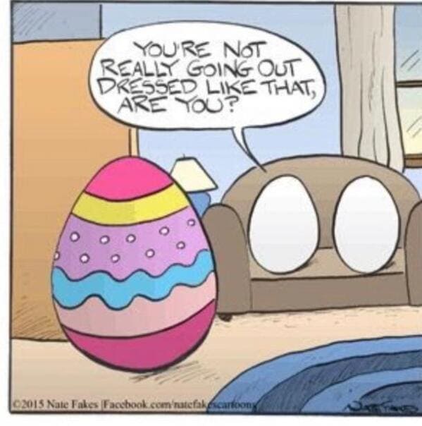 easter memes - eggs you're not really going out dressed like that are you
