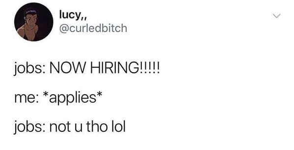 job interview memes - now hiring applies not u tho