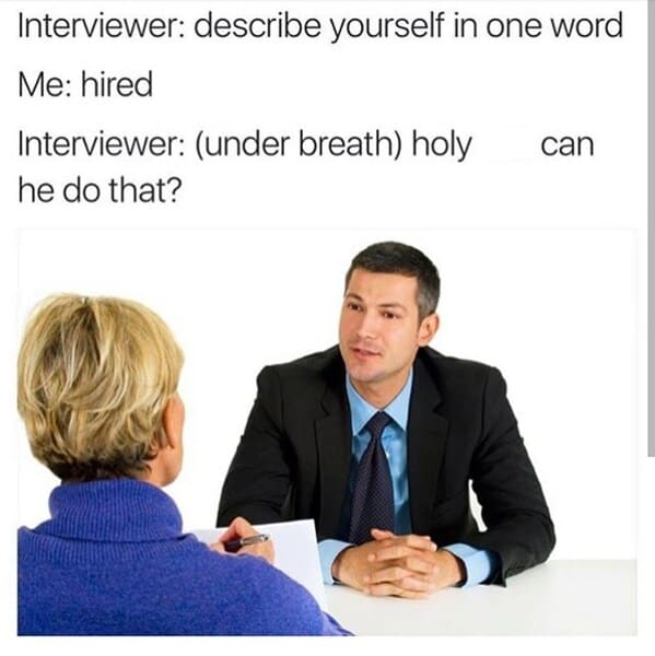 job interview memes - describe yourself in one word hired