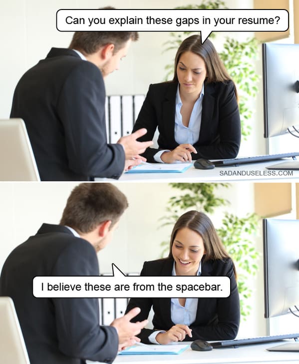 job interview memes - explain these gaps from the spacebar