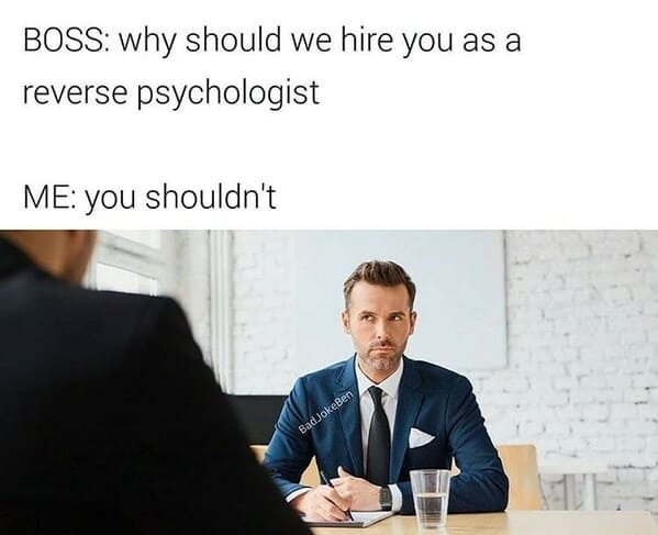 job interview memes - reverse psychologist