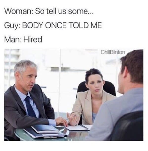 job interview memes - somebody once told me