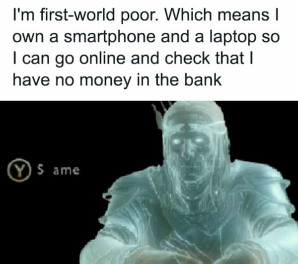 money meme - first world poor