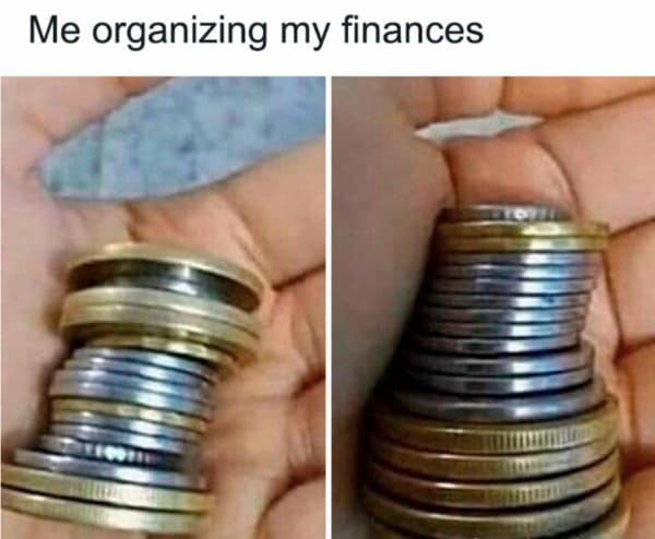 money meme - me organizing my finances