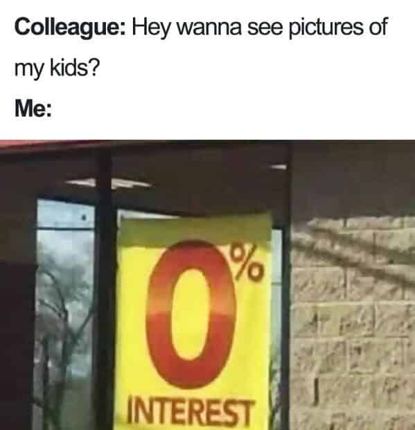 meme collega - zero percento di interesse per il bambino