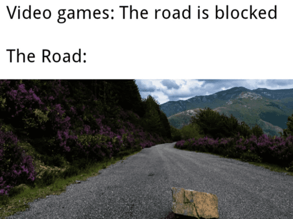 funny gaming meme - blocked roads in games