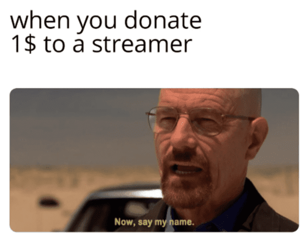 funny gaming meme - when you donate to a streamer