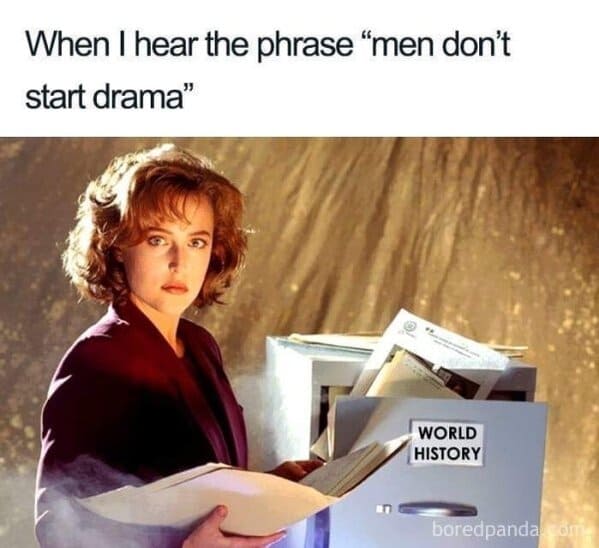 history memes funny - when i hear the phrase men don't start drama world history