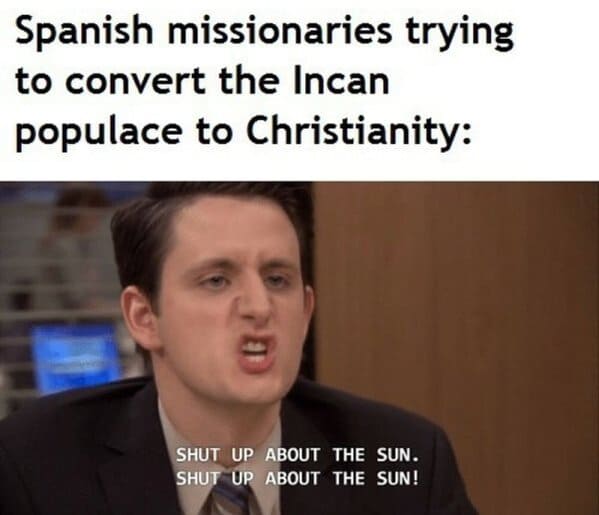 history memes funny - shut up about the sun