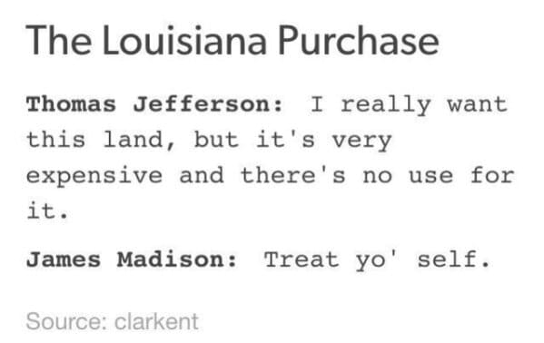 history memes funny - the Louisiana purchase treat yo self
