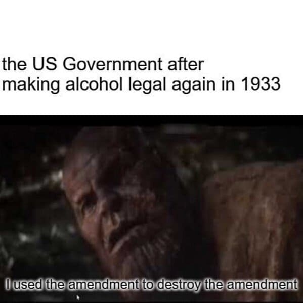 history memes funny - prohibition used the amendment to destroy the amendment
