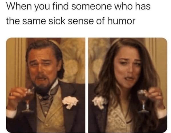 wholesome relationship memes - person find someone who has same sick sense humor