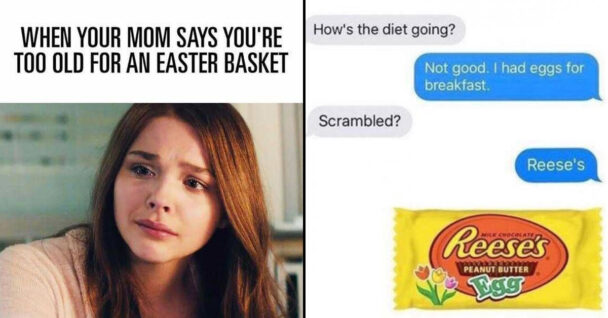 easter memes - too old for easter basket - reeses egg breakfast text message