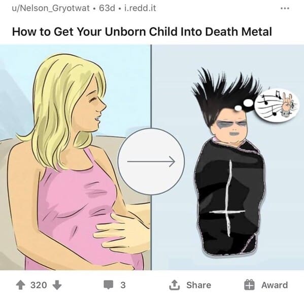 dark funny wikihow meme - how to get your unborn child into death metal