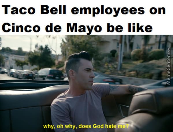 cinco de mayo memes - taco bell employees on cinco de mayo be like