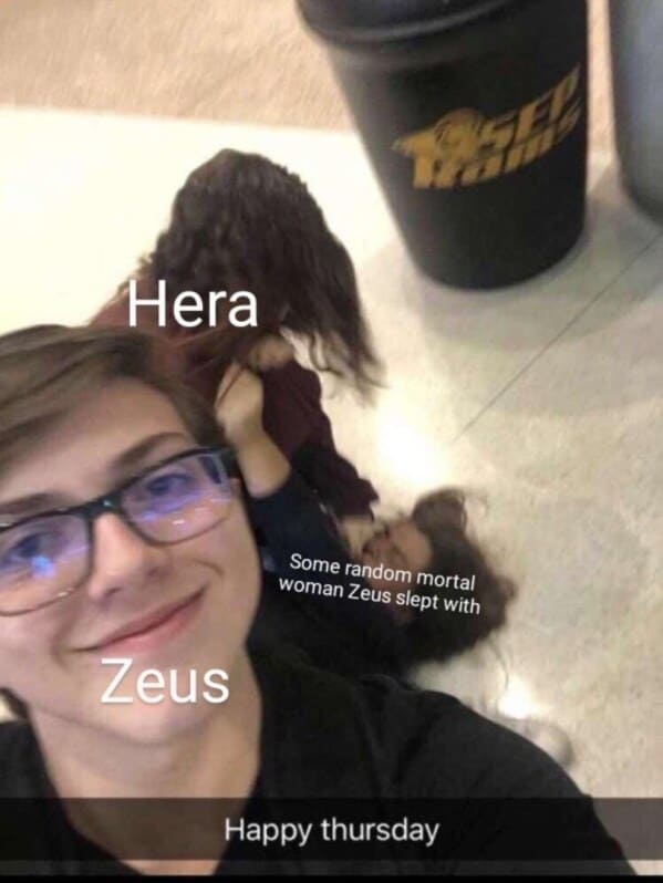 mythology memes - glasses sea hera some random mortal woman zeus slept with zeus happy thursday