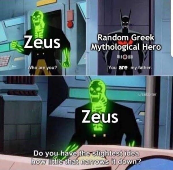 mythology memes - hero bioi who are are my father usebbiter zeus do have the slightest idea little narrows down