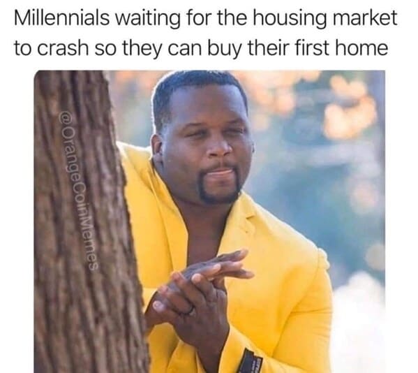 millennial house memes - millennials waiting for housing market to crash