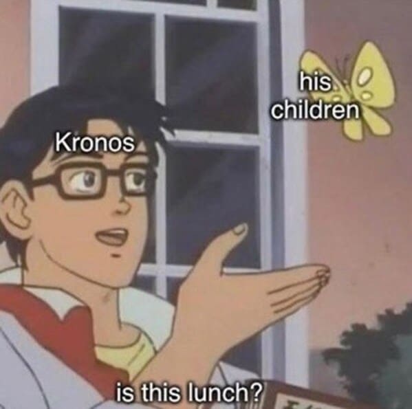 mythology memes - moths and butterflies his o children kronos is this lunch