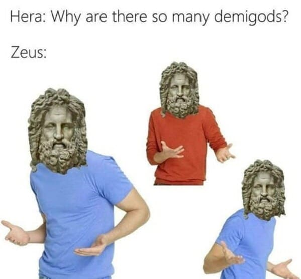 mythology memes - person hera why are there so many demigods zeus