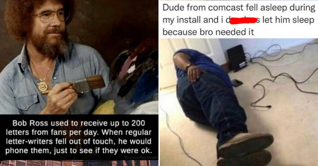 bros helping bros - bob ross letters - Comcast innstall fell asleep
