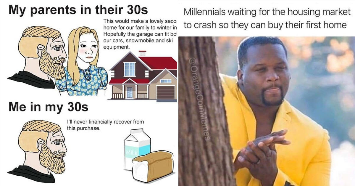 millennial house memes - my parents in their 30s vs me in my 30s - millennials waiting for the housing market to crash so they can buy their first house