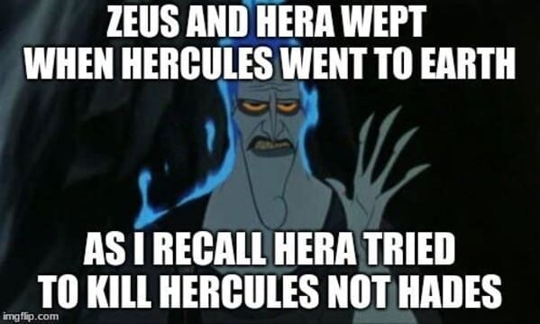 mythology memes - zeus and hera wept hercules went earth as recall hera tried kill hercules not hades imgflipcom