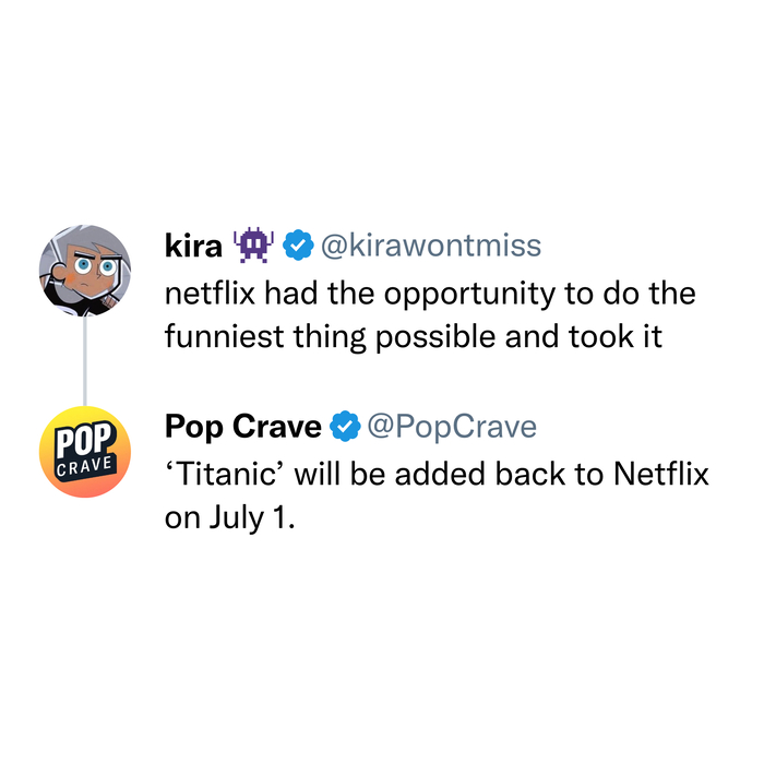 kira A @kirawontmiss netflix had the opportunity to do the funniest thing possible and took it Pop Crave @PopCrave 'Titanic' will be added back to Netflix on July 1.