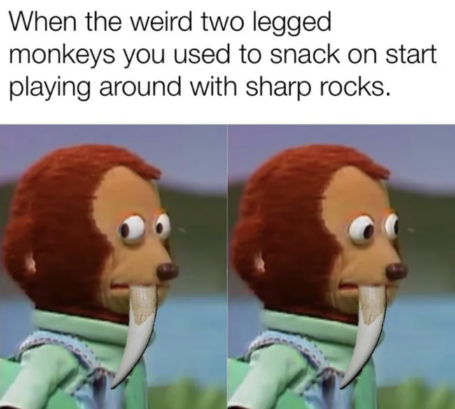 40 Prehistoric Memes For Lovers Of Dinosaurs Early Hominids And