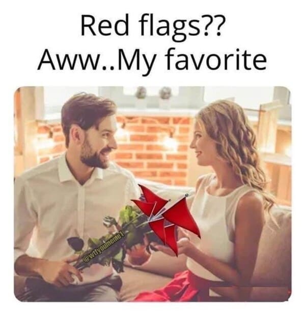 40 Relatable Dating Memes For Ladies Who Love Ignoring Red Flags And Trying To Fix Him - Jarastyle