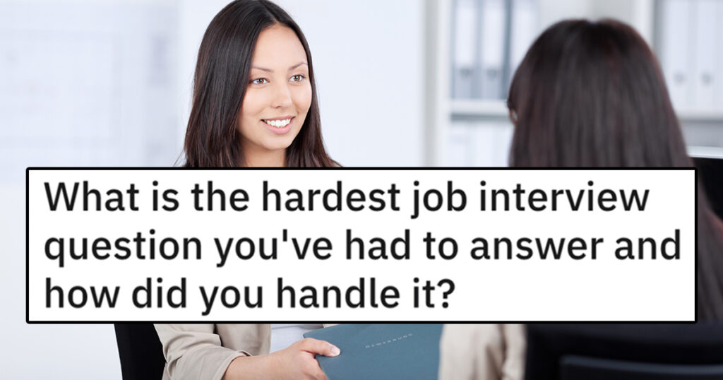 20 Workers Share The Toughest Job Interview Questions They Ever Recieved And How They Answered It