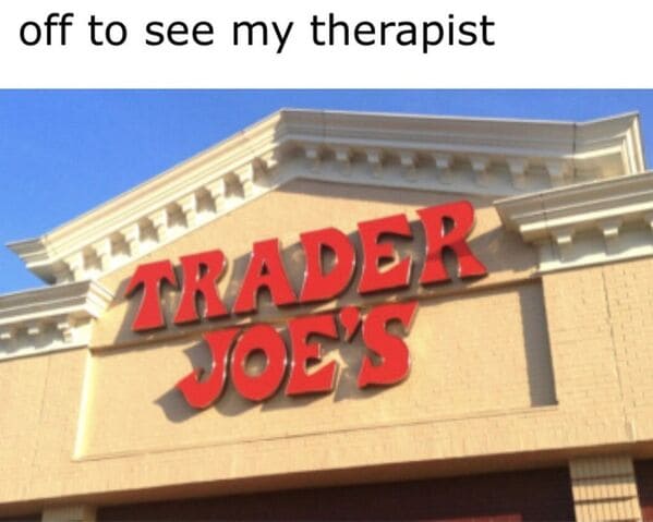 35 Trader Joe's Memes That Are More Delightful Than Finding A Parking Spot On Your First Try (February 13, 2024) - Jarastyle