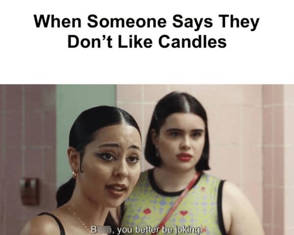 30 Funny Candle Memes For People Who d Rather Go Broke Than Skip A 