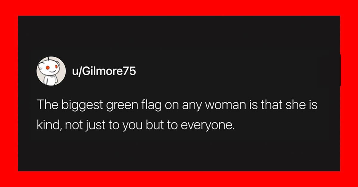 Men Are Sharing The Biggest Green Flags They’ve Ever Seen On A Woman