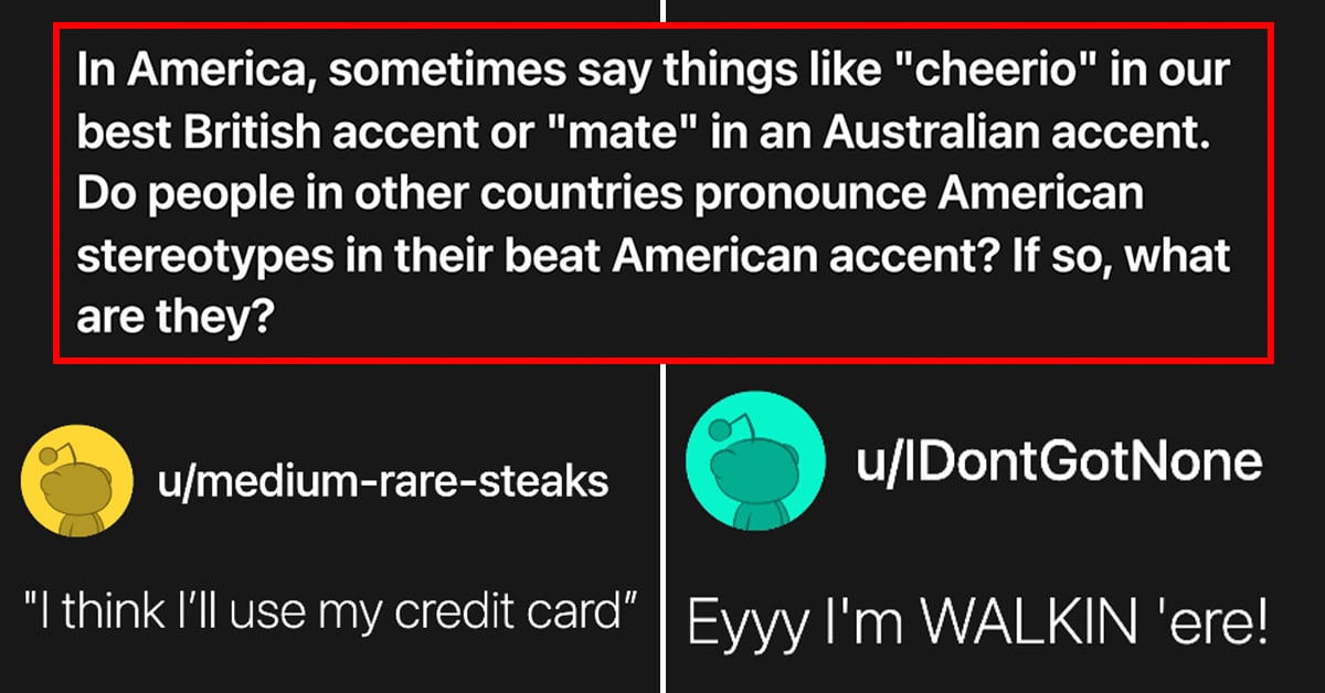 Non-Americans Are Sharing Their Favorite US Stereotypes To Say In An American Accent