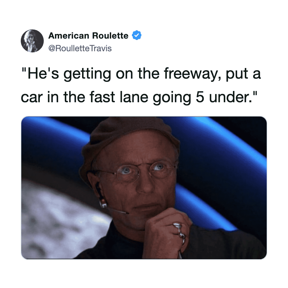 He’s getting on the freeway, put a car in the fast lane going 5 under.